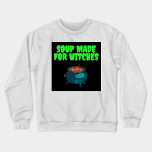 Soup made for witches. Crewneck Sweatshirt